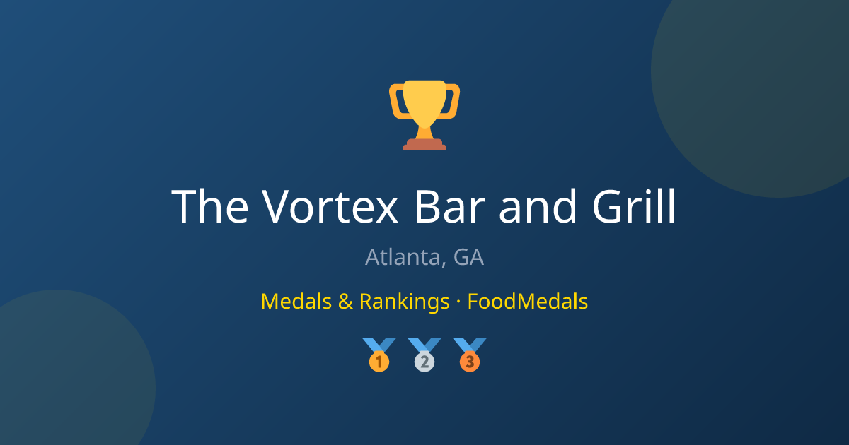 The Vortex Bar and Grill — Medals & Rankings | FoodMedals